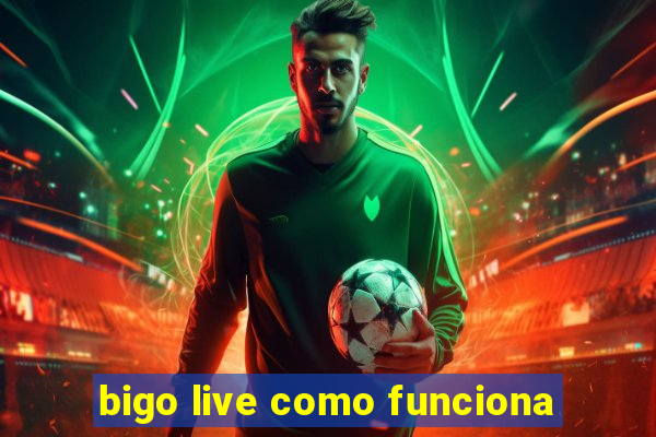 bigo live como funciona